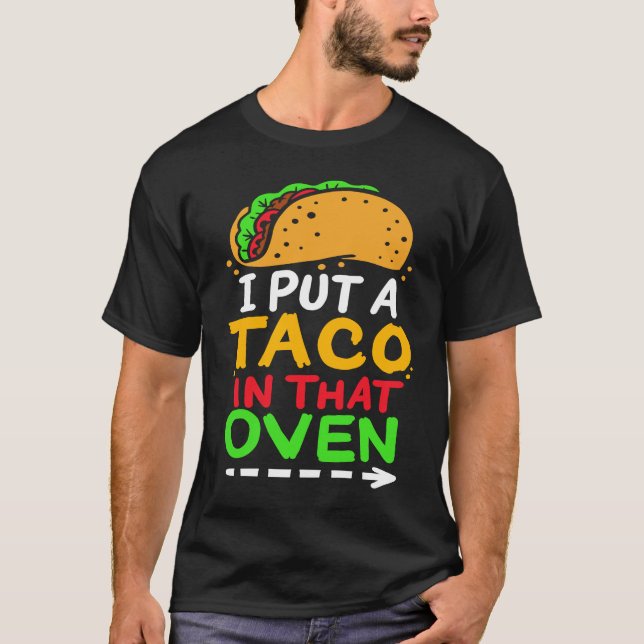 I Put A Taco In That Oven Proud Mexican Expecting  T Shirt (Framsida)