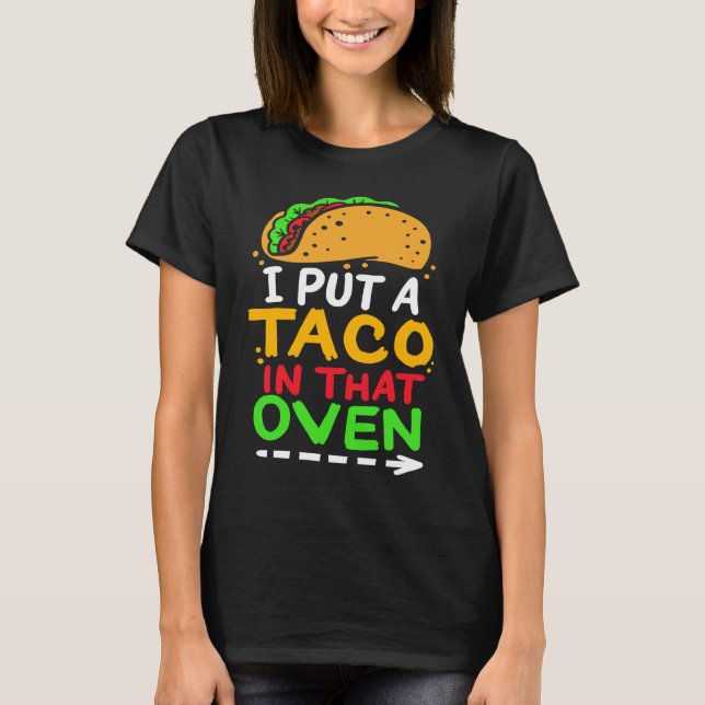 I Put A Taco In That Oven Proud Mexican Expecting  T Shirt (Framsida)