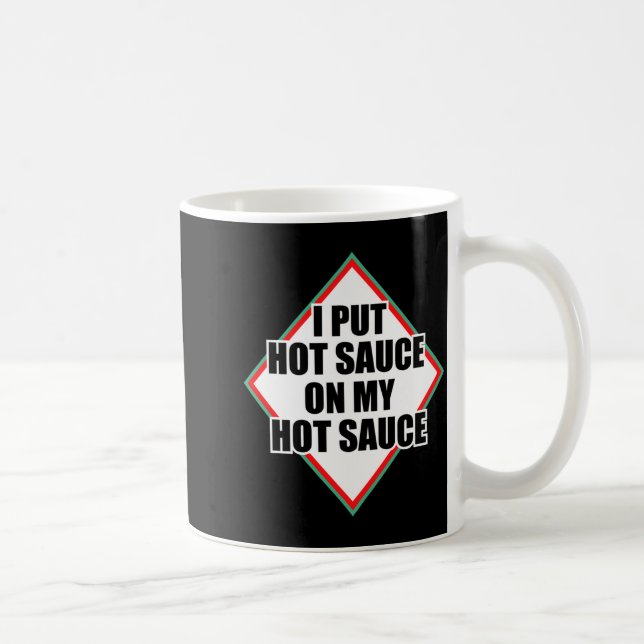 I Put Hot Sauce On My Hot Sauce  Kaffemugg (Höger)