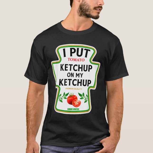 I Put Ketchup On My Ketchup 2025 Costume Mustard C T Shirt (Framsida)