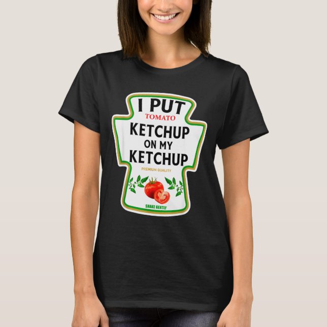 I Put Ketchup On My Ketchup 2025 Costume Mustard C T Shirt (Framsida)