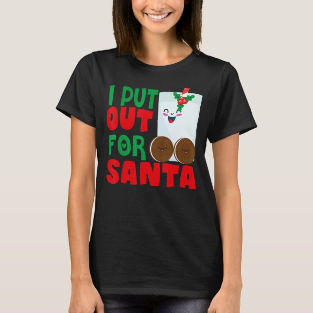 I Put Out For Santa Claus Cookie Milk Christmas    T Shirt (Framsida)