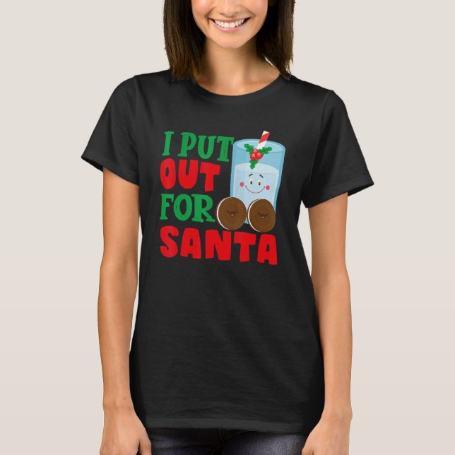 I Put Out For Santa Claus Cookie Milk Christmas    T Shirt (Framsida)