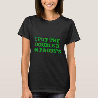I Put The Double D In Paddy's Funny Irish Patricks T Shirt