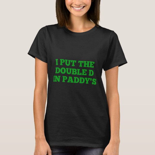 I Put The Double D In Paddy's Funny Irish Patricks T Shirt (Framsida)