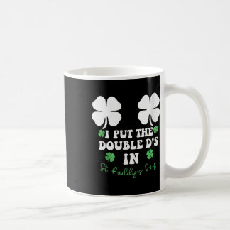 I Put The Double D's In St Paddy's Day Funny St Pa Kaffemugg