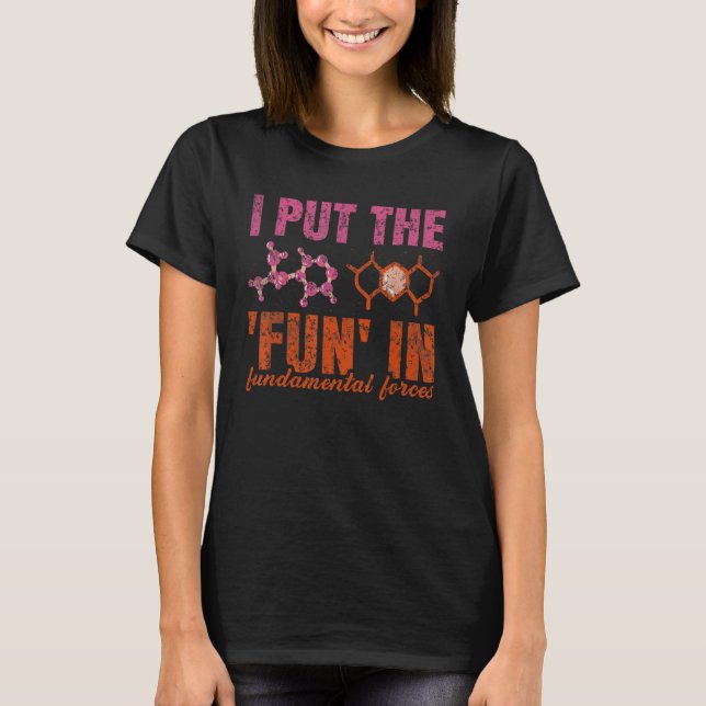 I Put The Fun In Fundamental Forces  Physics Teach T Shirt (Framsida)