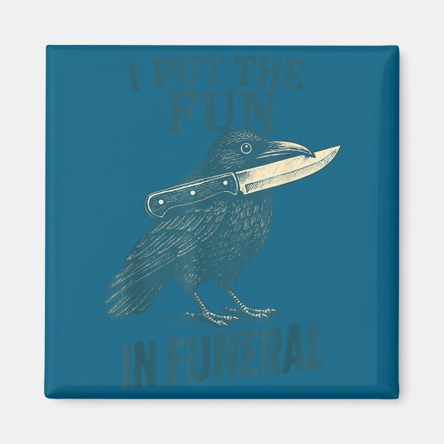 I Put The Fun In Funeral Crow Humor Quote  Magnet (Framsidan)