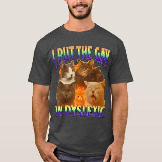 i put the gay in dysleic funny cat meme gift t shirt