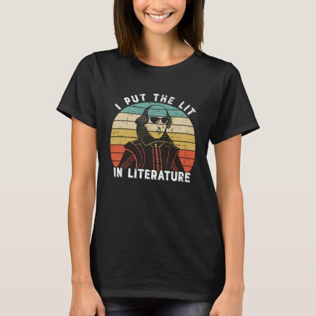 I Put The Lit In Literature   William Shakespeare T Shirt (Framsida)