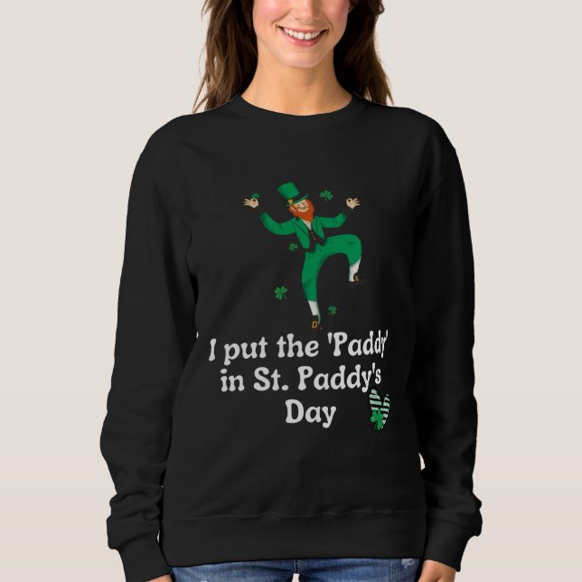 I put the Paddy in St Paddy s Day  Saint Patrick s T Shirt (Framsida)