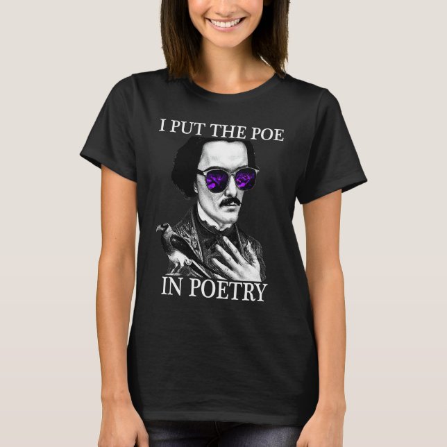 I Put the POE in POETRY Edgar Allen Poe Poetry T Shirt (Framsida)