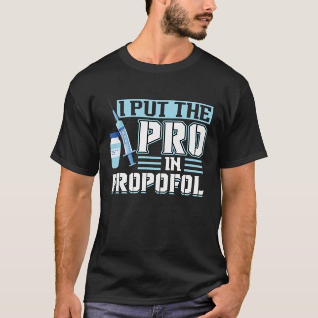 I Put The Pro In Propofol Anesthesiologist T Shirt (Framsida)