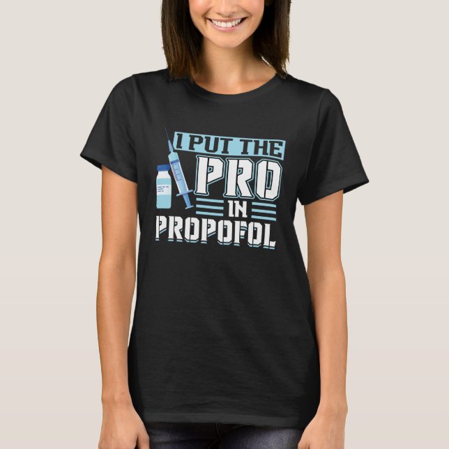 I Put The Pro In Propofol Anesthesiologist T Shirt (Framsida)