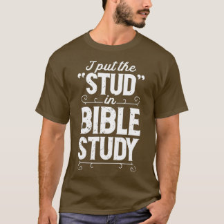 I Put The Stud In Bible Study Christian Men T Shirt