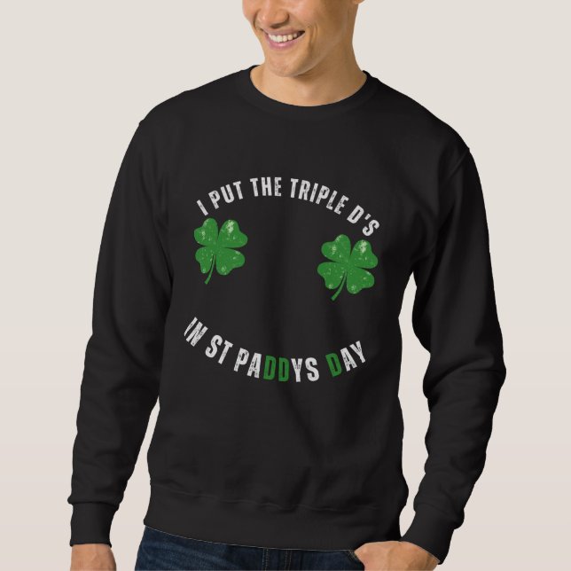 I Put The Triple Ds St Paddys Day  Offensive Adult Lång Ärmad Tröja (Framsida)