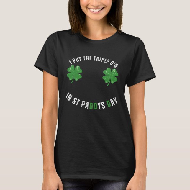 I Put The Triple Ds St Paddys Day  Offensive Adult T Shirt (Framsida)
