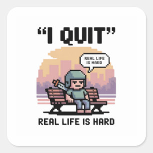 "I Quit - Real Life Is Hard" - Funny Gamer Fyrkantigt Klistermärke