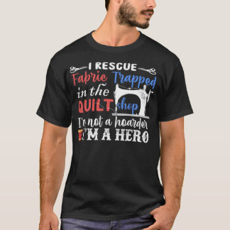 I Rädding Fabric är jag en Hero - Lustigt Quilting T Shirt