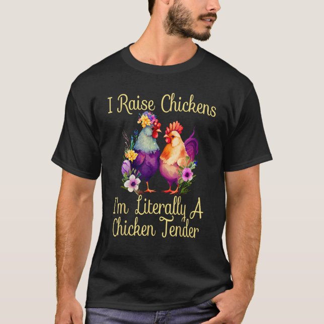 I Raise Chickens I m Literally a Chicken Tender  1 T Shirt (Framsida)
