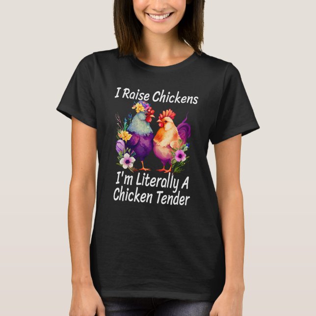 I Raise Chickens I m Literally A Chicken Tender 1 T Shirt (Framsida)