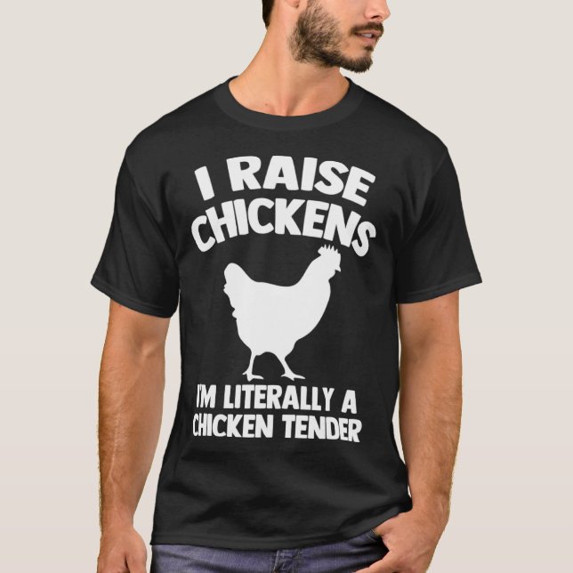 I Raise Chickens I m Literally A Chicken Tender T Shirt (Framsida)