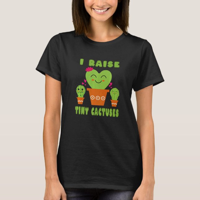 I Raise Tiny Cactuses Cute Mom Teacher Cactus T Shirt (Framsida)