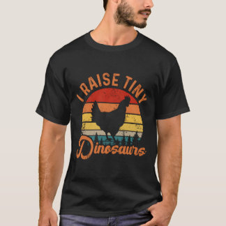 I Raise Tiny Dinosaurs Chicken Joke Farmer T Shirt