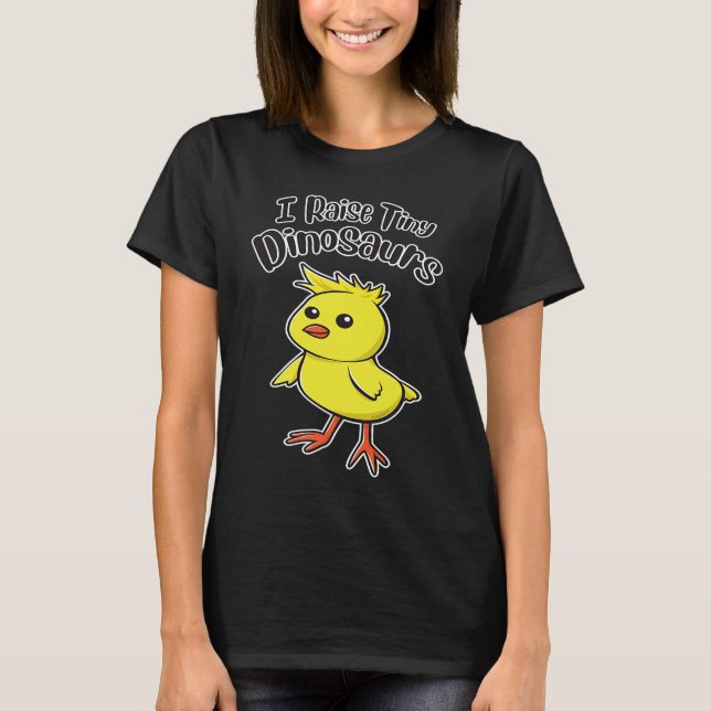 I Raise Tiny Dinosaurs Cute Funny Little Chick T Shirt (Framsida)