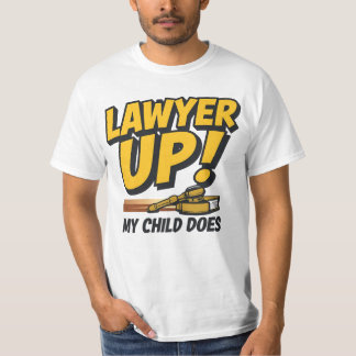 I Raised a Lawyer. You’re Welcome T Shirt