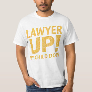 I Raised a Lawyer. You’re Welcome T Shirt