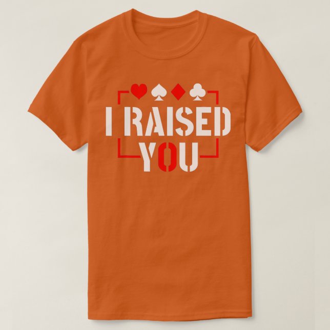 I Raised You Texas Holdem Poker  T Shirt (Design framsida)