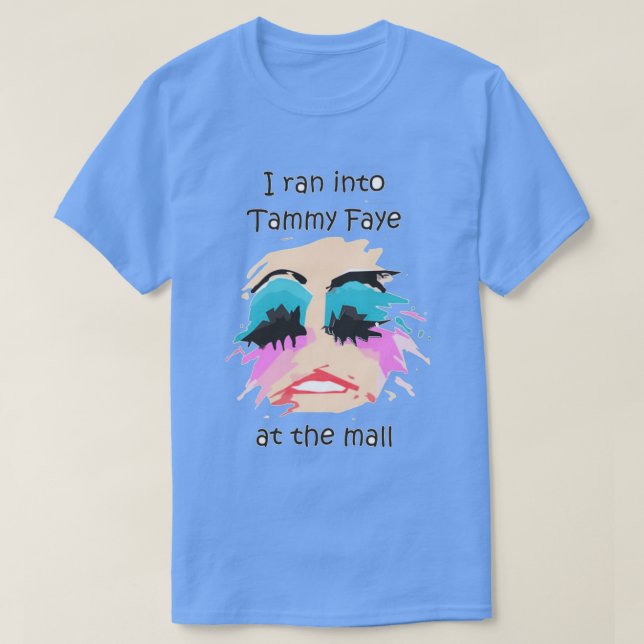 I Ran Into Tammy Faye BakkerTShirt T Shirt (Design framsida)