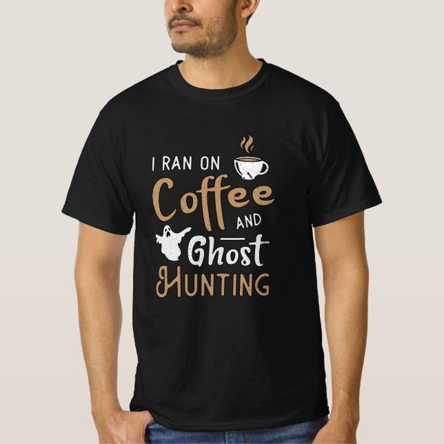 I Ran On Coffee And Ghost Hunting Ghost Hunter T Shirt (Framsida)