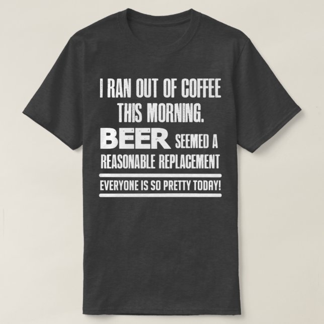 I Ran out of Coffee T T Shirt (Design framsida)