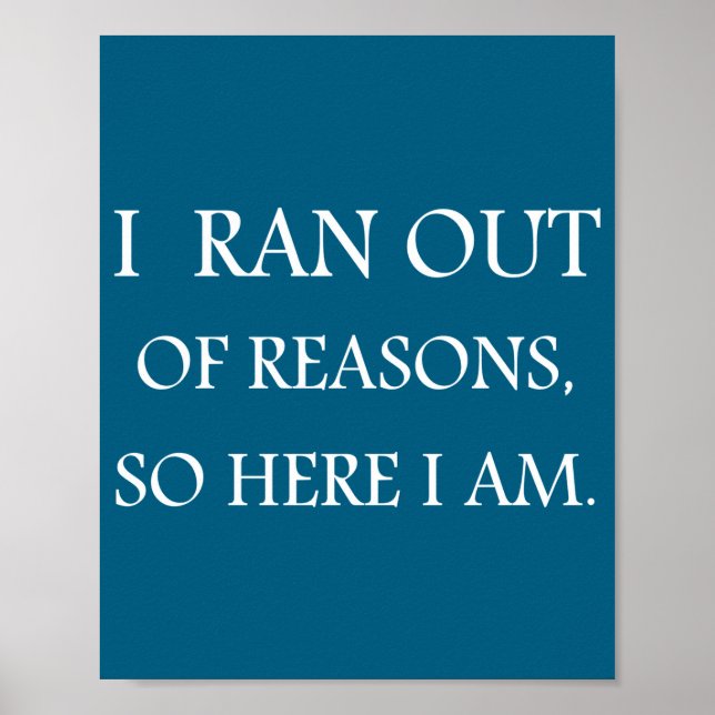 I Ran Out Of Reasons Funny Excuse Quote  Poster (Framsidan)