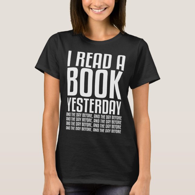 I Read A Book Yesterday And The Day Before Book T Shirt (Framsida)