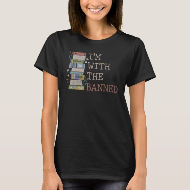 I Read Banned Books Lover Reader I'm With The Bann T Shirt (Framsida)
