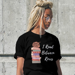 I Read Between Rows Crochet Knitting Book Lover T Shirt