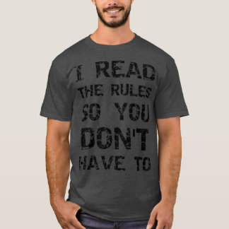 I read the rules so you dont have to  t shirt