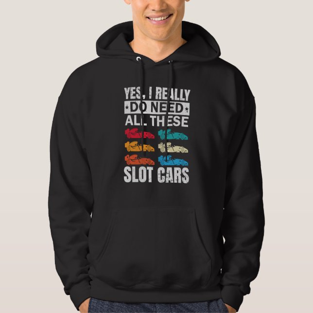 I Really Do Need All These Slot Car Racing Toy RC  Hoodie (Framsida)