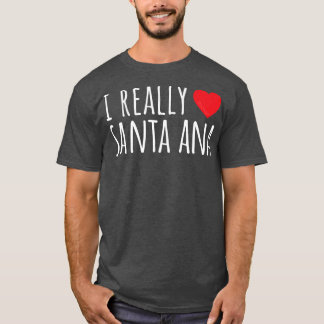 I REALLY LOVE (HEART) SANTA ANA Cute Funny T Shirt