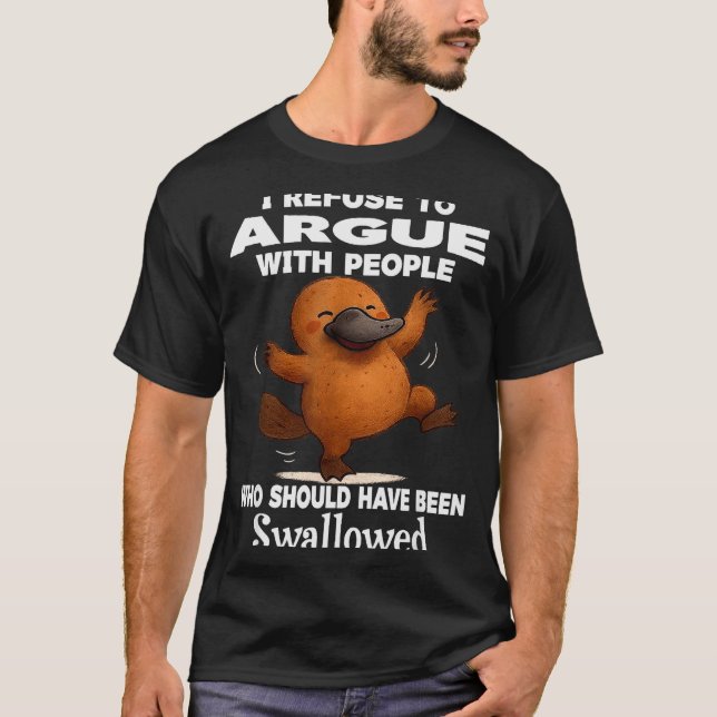 I Refuse To Argue With People Who Should Have Been T Shirt (Framsida)