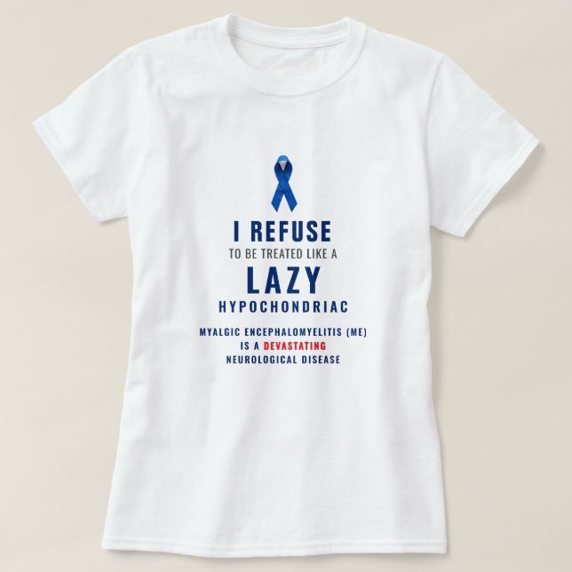 "I refuse to be treated like a lazy hypochondriac" T Shirt (Design framsida)