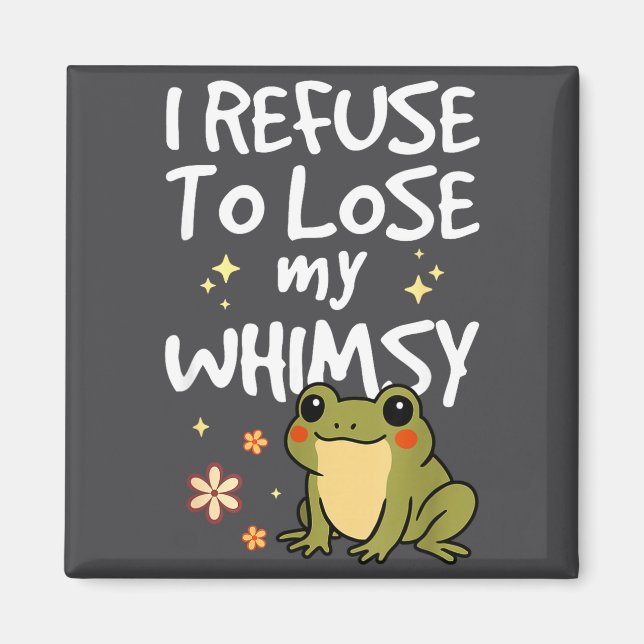 I Refuse To Lose My Whimsy – Cute Frog Quote Funny Magnet (Framsidan)