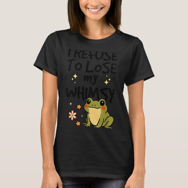 I Refuse To Lose My Whimsy – Cute Frog Quote Funny T Shirt (Framsida)