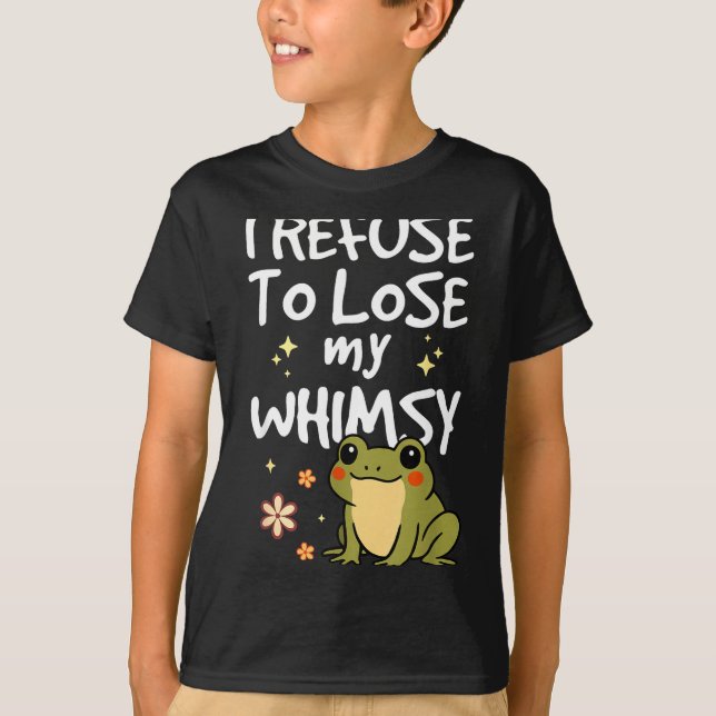 I Refuse To Lose My Whimsy – Cute Frog Quote Funny T Shirt (Framsida)