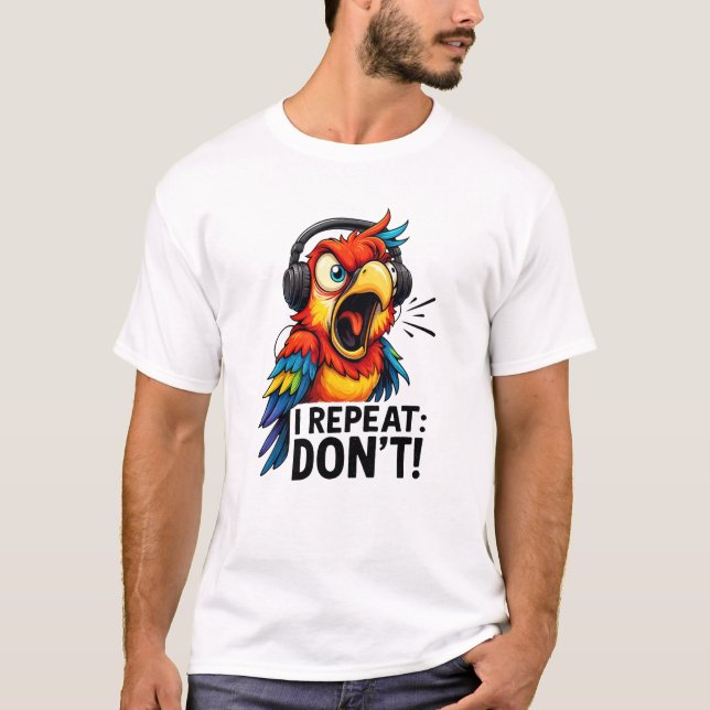 I Repeat Don’t Funny Parrot T Shirt (Framsida)