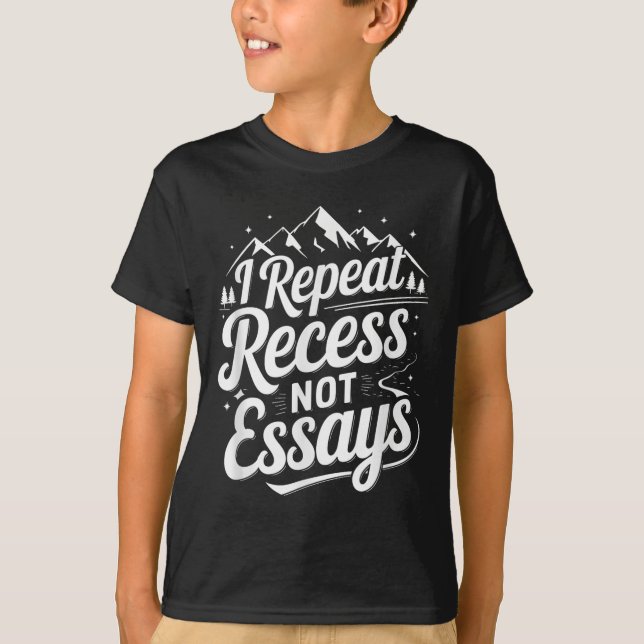 I Repeat Recess Not Essays _1  T Shirt (Framsida)