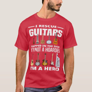 I Rescue Guitars Guitar Hoarder Guitar Collector G T Shirt